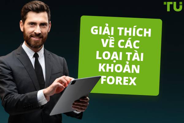 Giải thích các loại tài khoản giao dịch Forex
