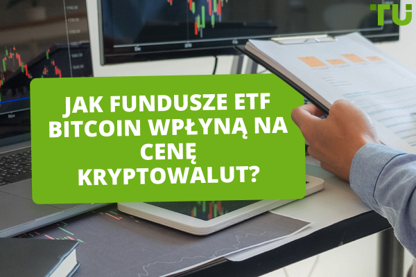 Jak fundusze ETF Bitcoin wpłyną na cenę kryptowalut?