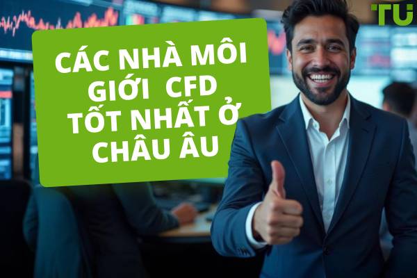 Các nhà môi giới CFD tốt nhất ở Châu Âu | 5 nhà môi giới CFD hàng đầu Châu Âu