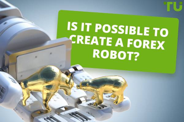Is It Possible To Create A Forex Robot?