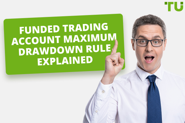 Funded Trading Account Maximum Drawdown Rule Explained