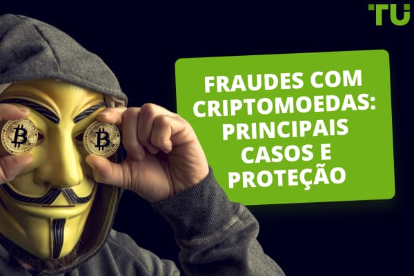 Fraudes com criptomoedas: principais casos e proteção