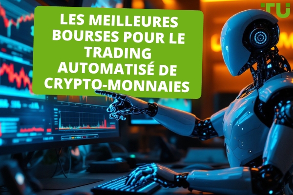 Les meilleures bourses pour le trading automatisé des crypto-monnaies en 2025