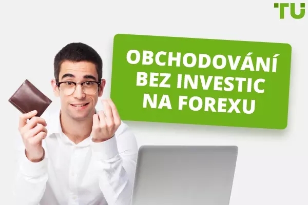 Obchodování bez investic na Forex - 4 nejlepší způsoby, jak vydělat peníze