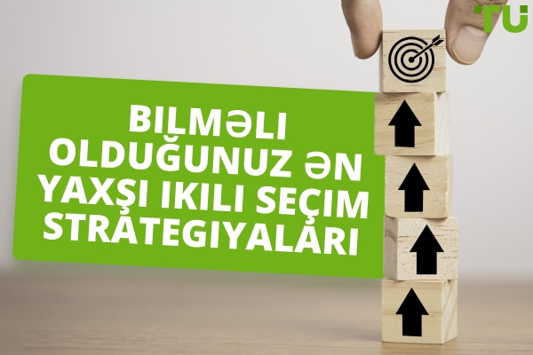 Bilməli olduğunuz ən yaxşı ikili seçim strategiyaları