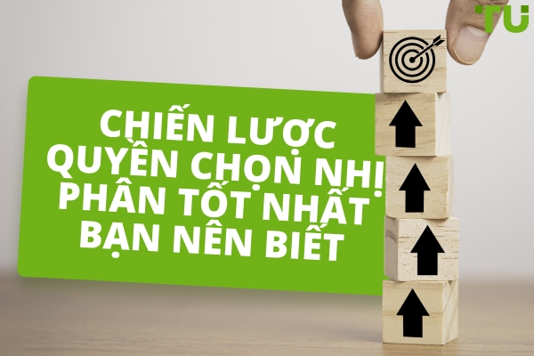 Chiến lược quyền chọn nhị phân tốt nhất bạn nên biết