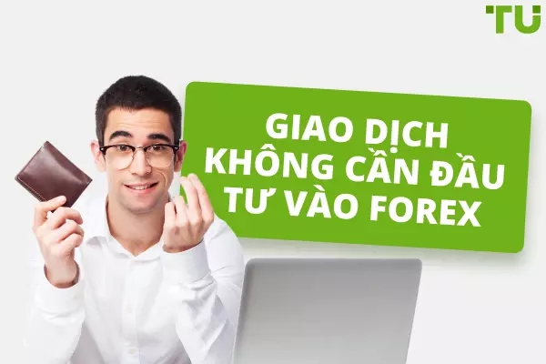 Giao dịch Forex không cần đầu tư - 4 cách hàng đầu để kiếm tiền
