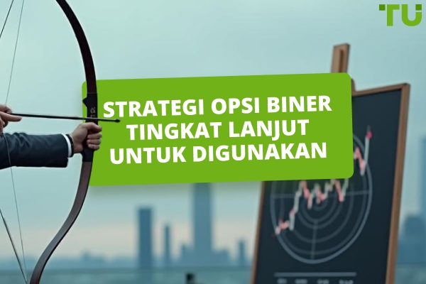 Strategi Opsi Biner Tingkat Lanjut yang Harus Anda Ketahui