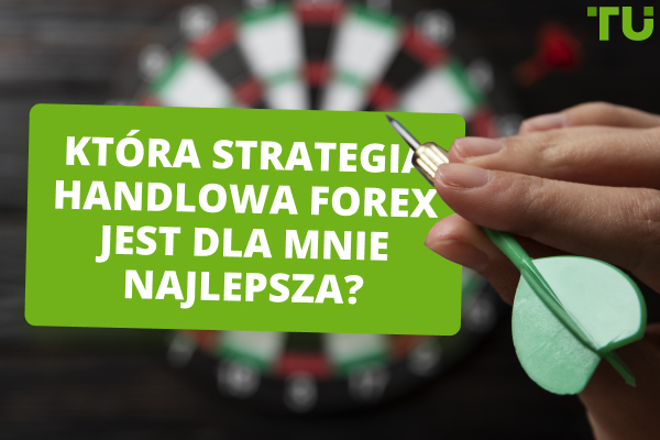 Która strategia handlowa Forex jest dla mnie najlepsza?