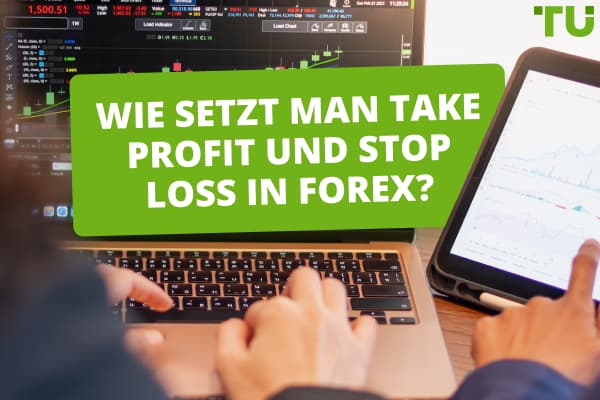 Wie setzt man Take Profit und Stop Loss in Forex?