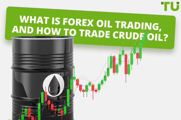 What is Forex Oil Trading, And How To Trade Crude Oil?