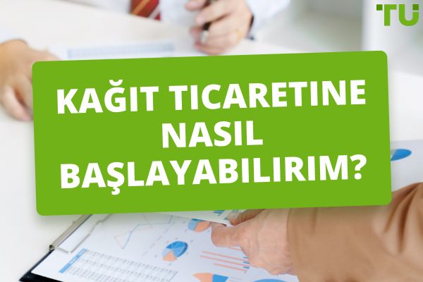 Kağıt ticaretine nasıl başlayabilirim?