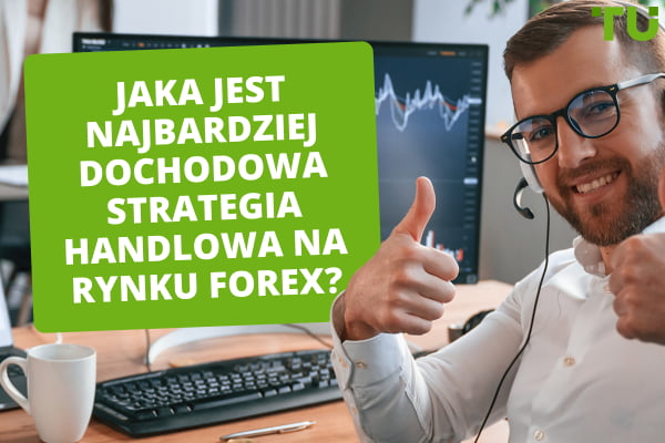 Jaka jest najbardziej dochodowa strategia handlowa Forex?
