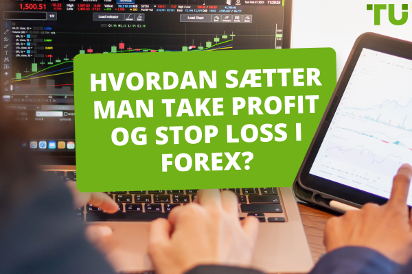 Hvordan sætter man Take Profit og Stop Loss i Forex?