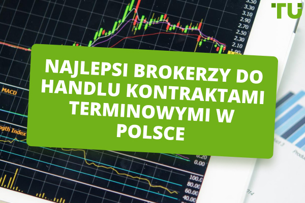 Najlepsi brokerzy do handlu kontraktami terminowymi w Polsce na rok 2025 - TOP 5