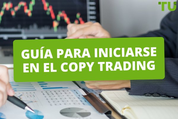 Guía para iniciarse en el copy trading