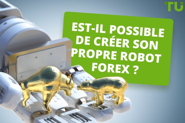 Est-il possible de créer son propre robot Forex ?