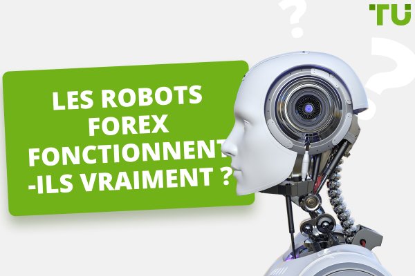Les robots Forex fonctionnent-ils vraiment ?