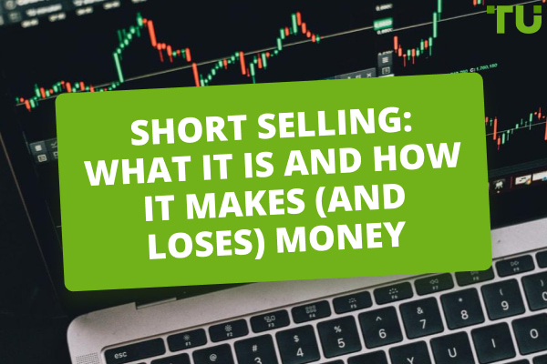 Short Selling: What it is and How it Makes (and Loses) Money