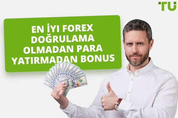 Doğrulama Olmadan En İyi Forex Para Yatırma Bonusu Yok