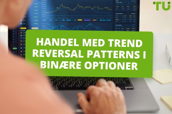 Handel med Trend Reversal Patterns i binære optioner