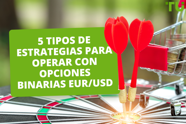 5 Tipos de Estrategias para Operar con Opciones Binarias EUR/USD