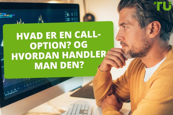 Hvad er en call-option? Og hvordan handler man den?