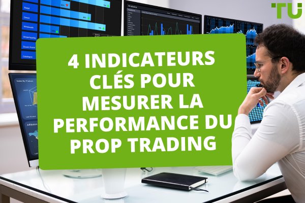 4 indicateurs clés pour mesurer la performance du prop trading