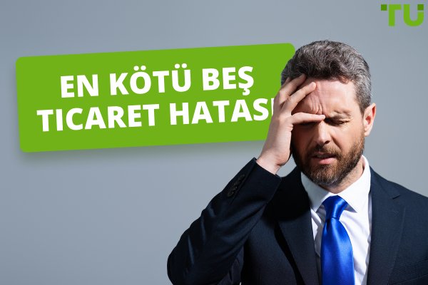 En Kötü Beş Ticaret Hatası