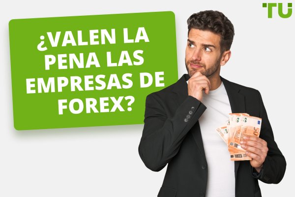 ¿Valen la pena las empresas de Forex?