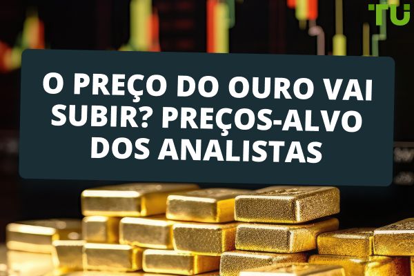 O preço do ouro vai subir? Preços-alvo dos analistas
