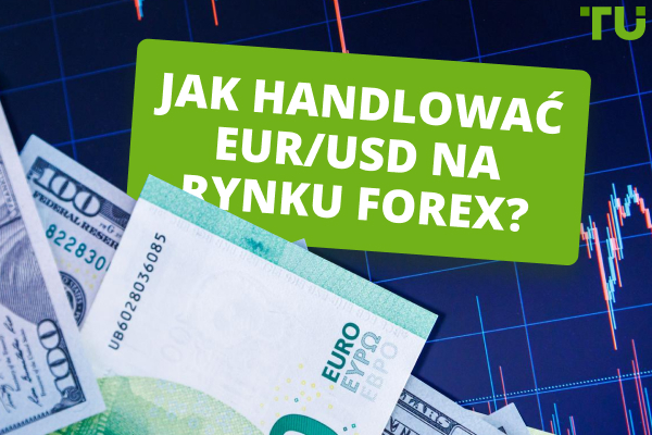 Jak handlować EUR/USD na rynku Forex?
