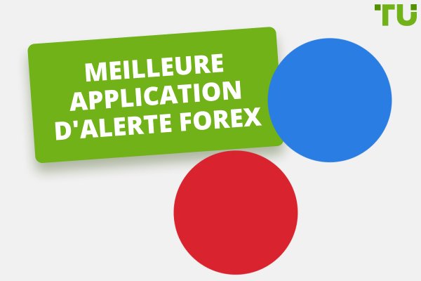 Quelle est la meilleure application d'alerte Forex ?