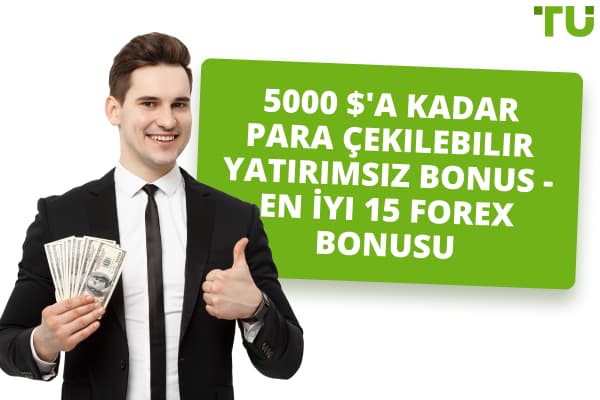 5000 $'a Kadar  Çekilebilir Yatırımsız Bonus - En İyi 15 Forex Bonusu