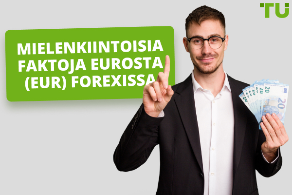 Mielenkiintoisia faktoja eurosta (EUR) Forexissa