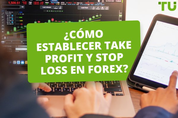 ¿Cómo establecer Take Profit y Stop Loss en Forex?
