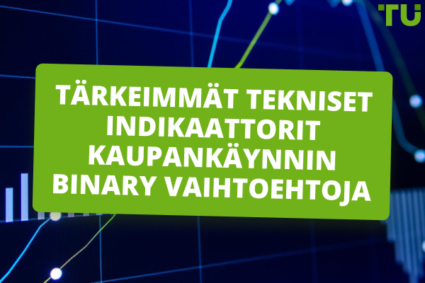 Tärkeimmät tekniset indikaattorit kaupankäynnin binary vaihtoehtoja