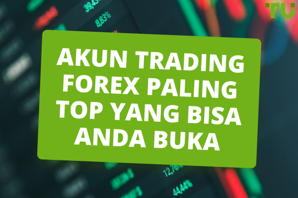 8 Akun Trading Forex Paling Top yang bisa Anda Buka pada Tahun 2024