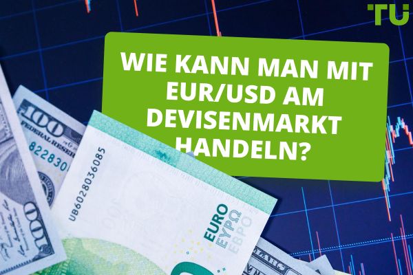 Wie kann man mit EUR/USD am Devisenmarkt handeln?