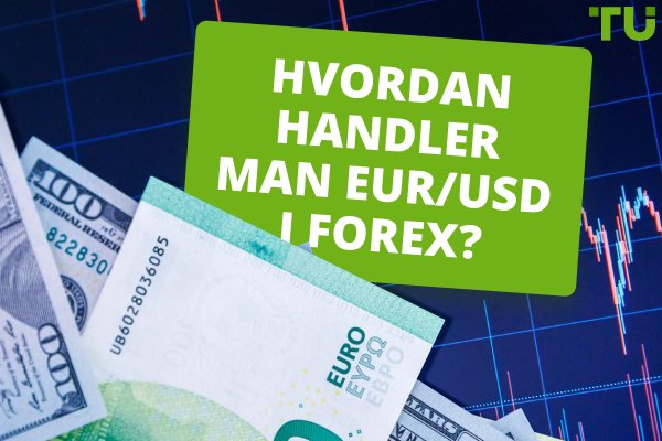 Hvordan handler man EUR/USD i Forex?
