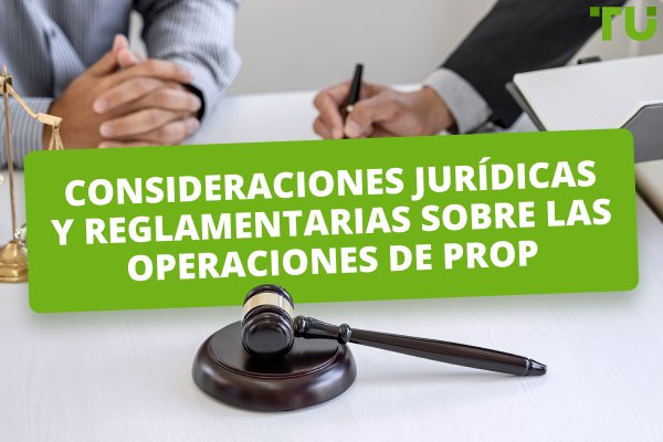 Consideraciones jurídicas y reglamentarias sobre las operaciones de prop