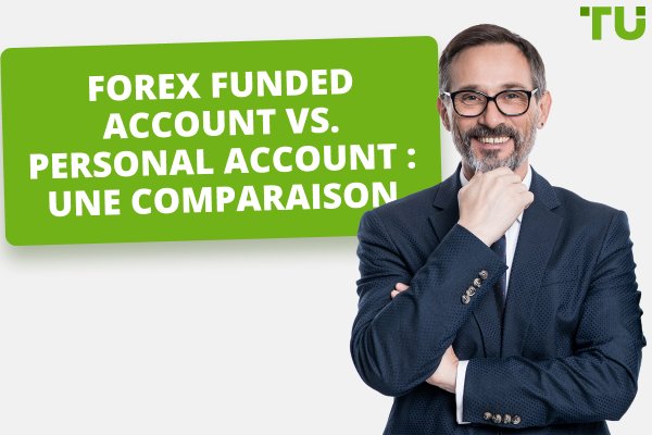 Forex Funded Account vs. Personal Account : Que choisir ?