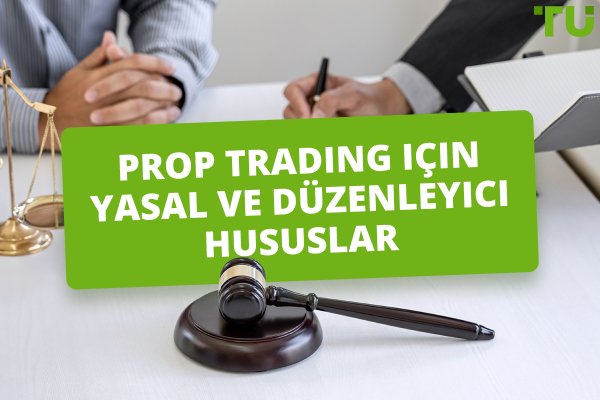 Prop Trading için Yasal ve Düzenleyici Hususlar