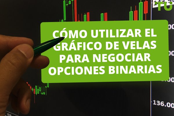 Cómo utilizar el gráfico de velas para negociar opciones binarias