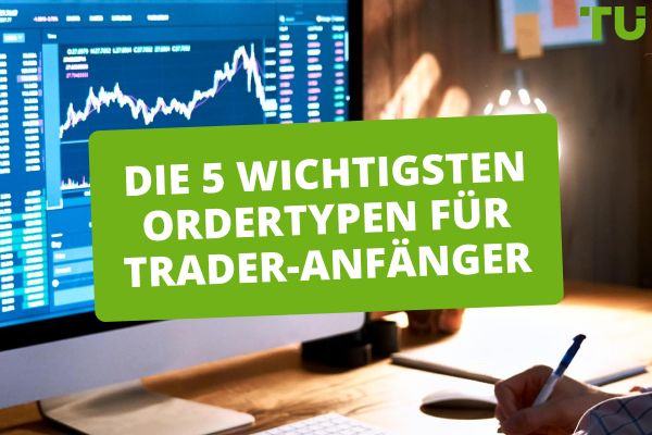 Die 5 wichtigsten Ordertypen für Trader-Anfänger