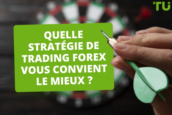 Quelle stratégie de trading Forex me convient le mieux&nbsp;?