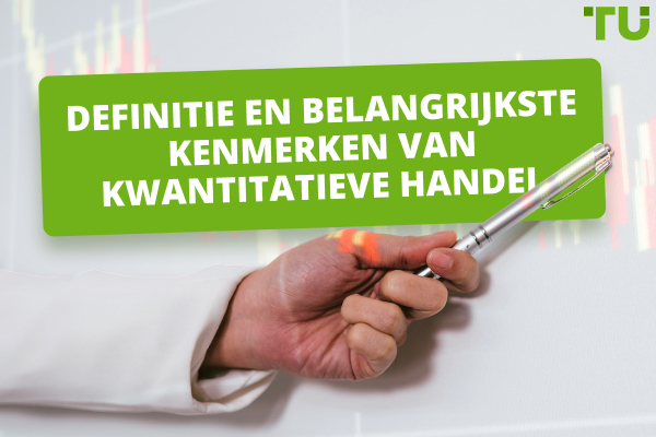 Definitie en belangrijkste kenmerken van kwantitatieve handel