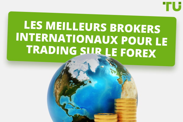 Les meilleurs brokers internationaux pour le trading sur le Forex