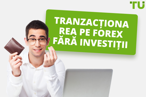 Tranzacționarea pe Forex fără investiții - 4 moduri de a face bani