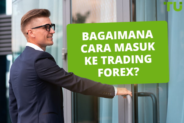 Bagaimana cara masuk ke trading Forex?